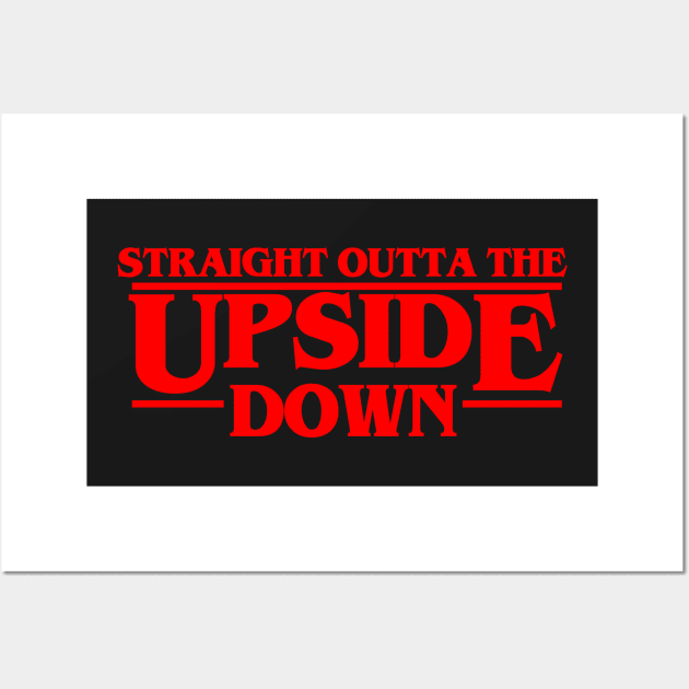 Straight outta the upside down Wall Art by geekmethat